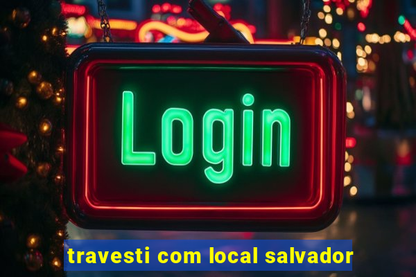 travesti com local salvador